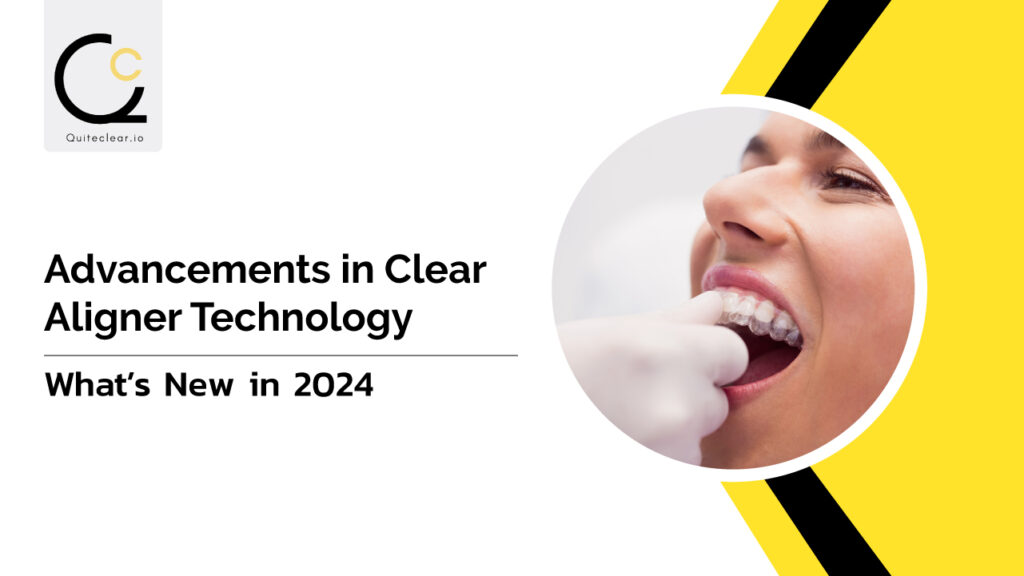 Clear Aligner Technology: What's New in 2024 - Quiteclear