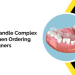 How to Handle Complex Cases When Ordering Clear Aligners