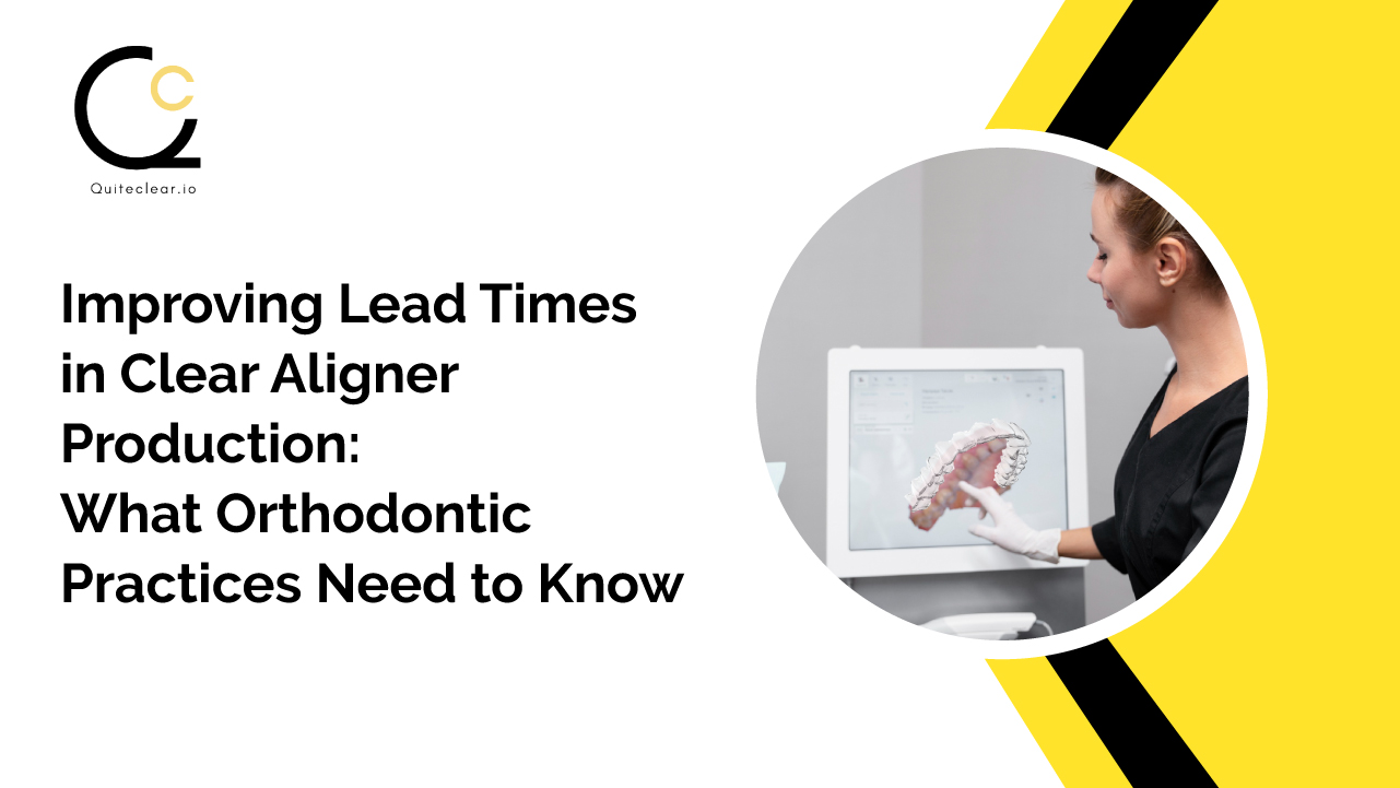 Improving Lead Times in Clear Aligner Production for Orthodontic