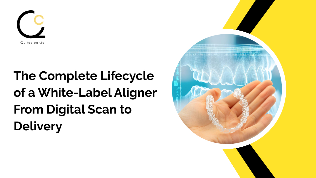 The Complete Lifecycle of a White-Label Aligner: From Digital Scan to Delivery