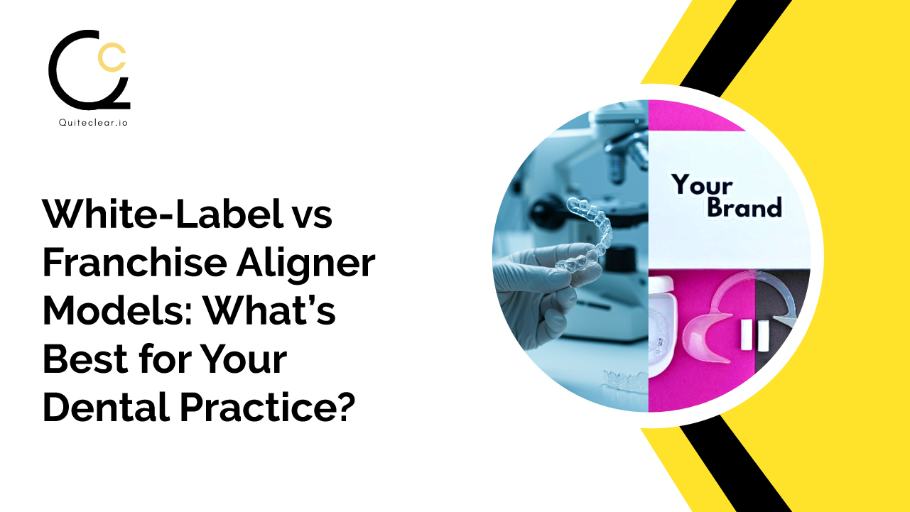 White-Label-vs-Franchise-Aligner-Models Whats Best for Your Dental Practice