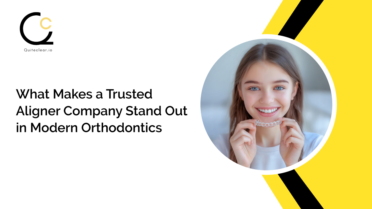What Makes a Trusted Aligner Company Stand Out in Modern Orthodontics?